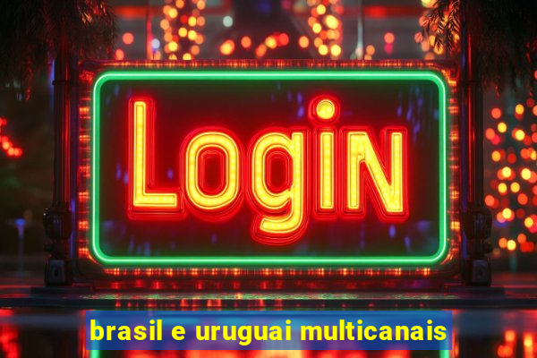 brasil e uruguai multicanais